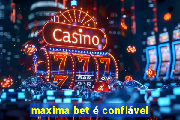 maxima bet é confiável